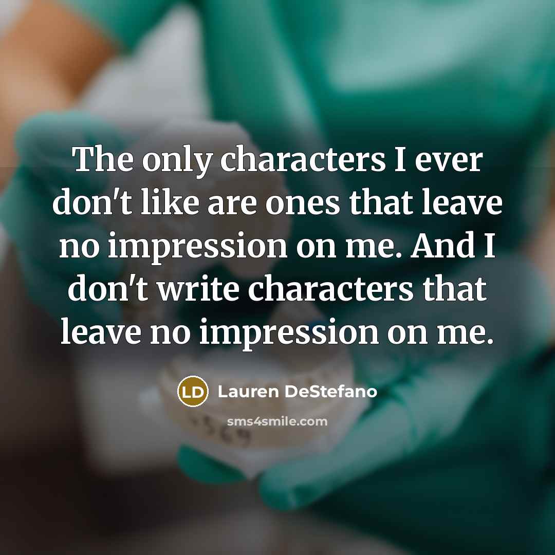 “The only characters I ever don't like are ones that…” quote by Lauren DeStefano