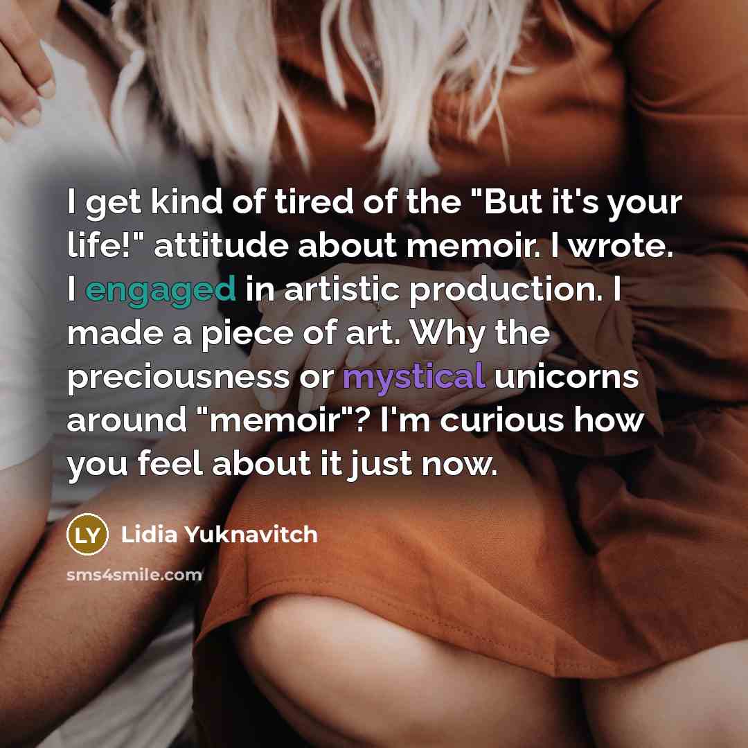 “I get kind of tired of the "But it's your…” quote by Lidia Yuknavitch