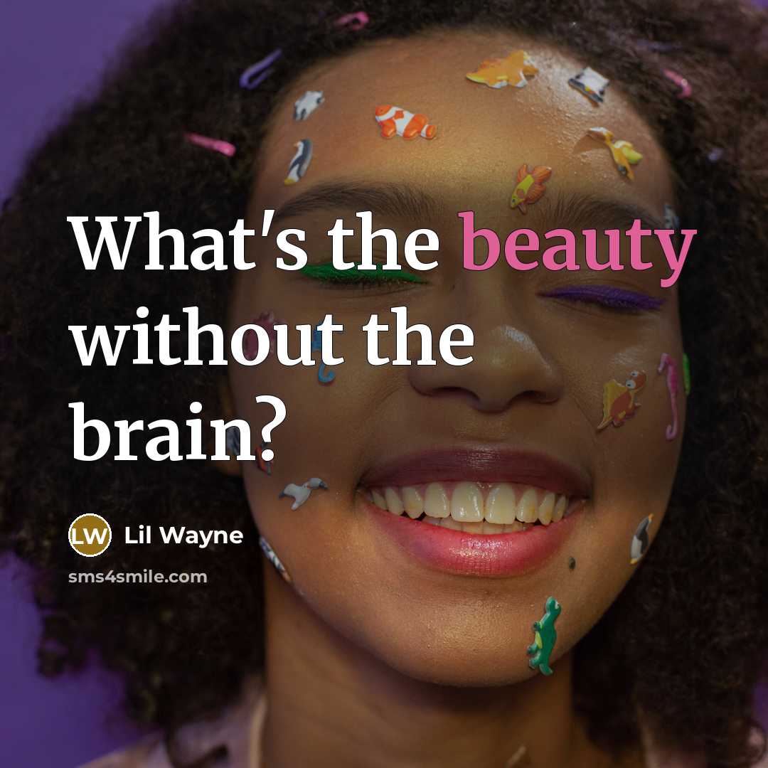 “What's the beauty without the brain?…” quote by Lil Wayne