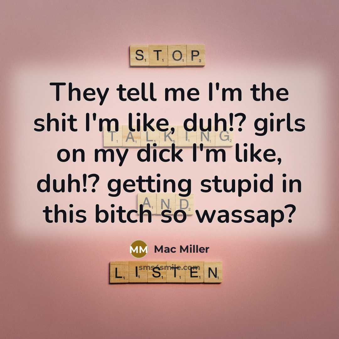 “They tell me I'm the shit I'm like, duh!? girls…” quote by Mac Miller