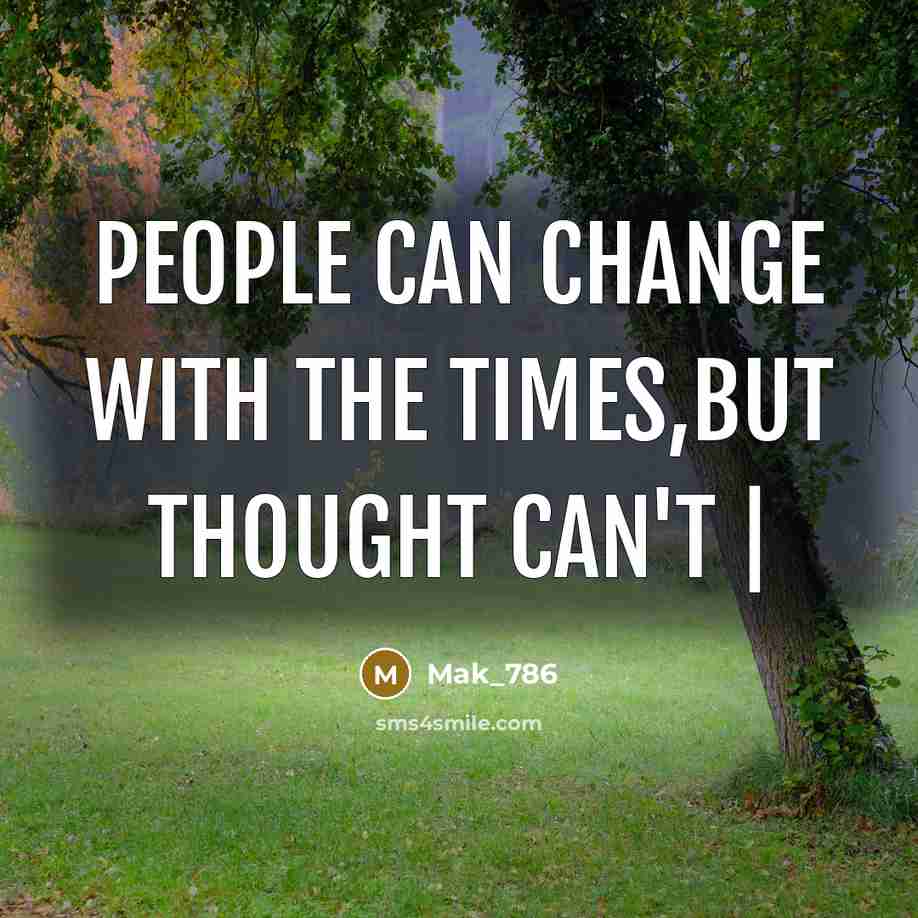 “People Can change with the times,But Thought Can't |…” quote by Mak_786