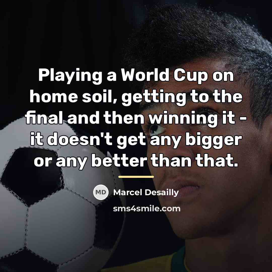 “Playing a World Cup on home soil, getting to the…” quote by Marcel Desailly