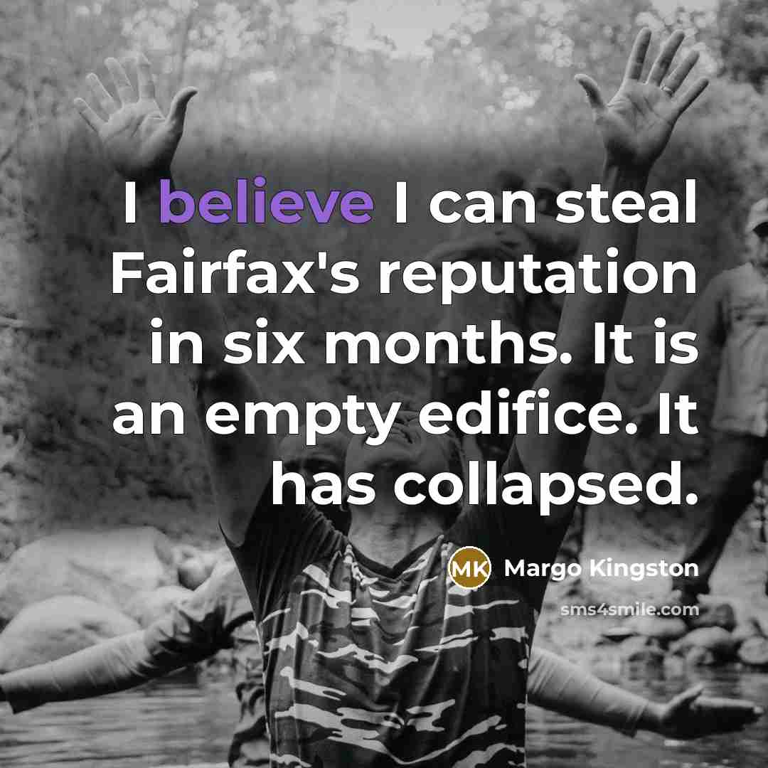 “I believe I can steal Fairfax's reputation in six months.…” quote by Margo Kingston