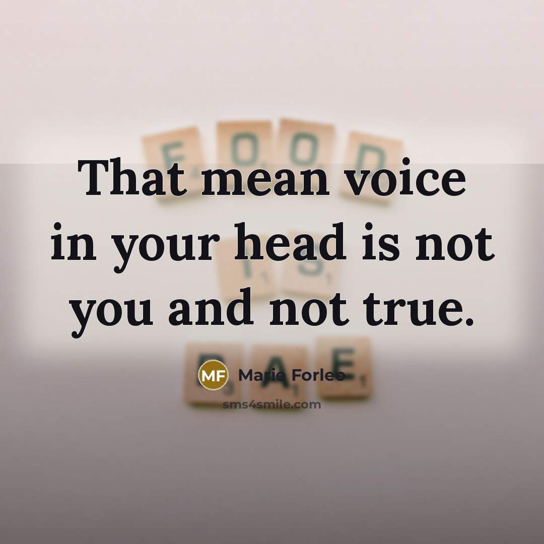 “That mean voice in your head is not you and…” quote by Marie Forleo