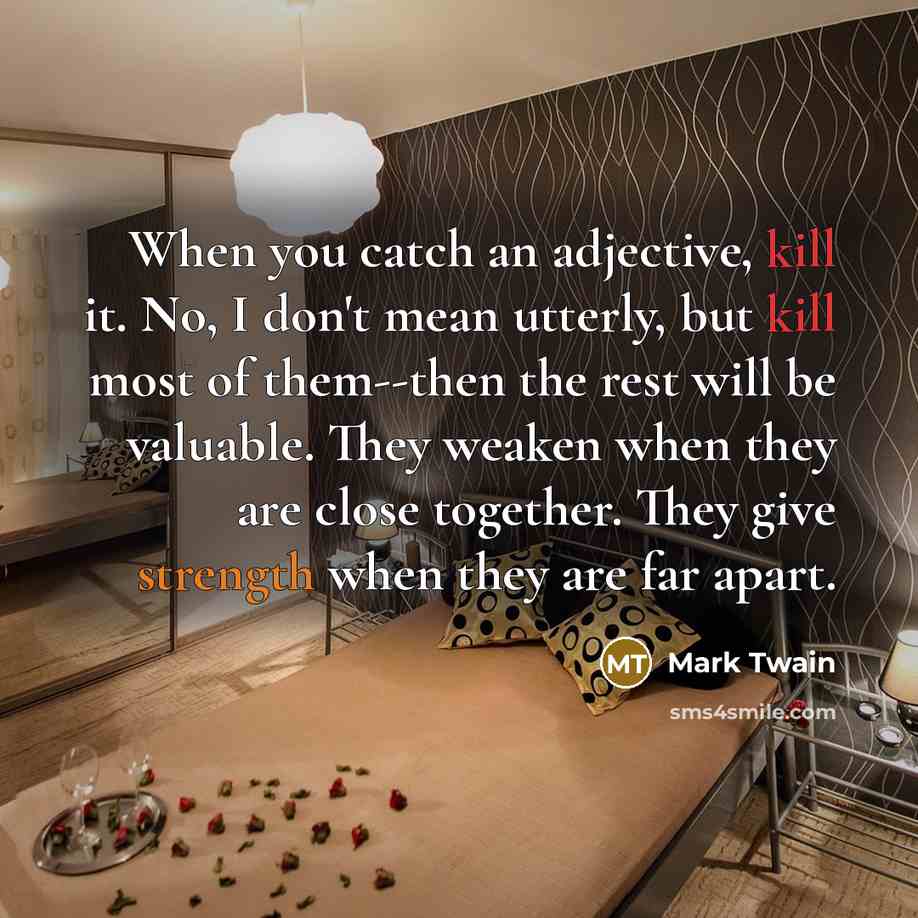 “When you catch an adjective, kill it. No, I don't…” quote by Mark Twain