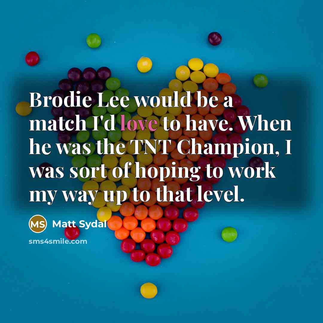 “Brodie Lee would be a match I'd love to have.…” quote by Matt Sydal