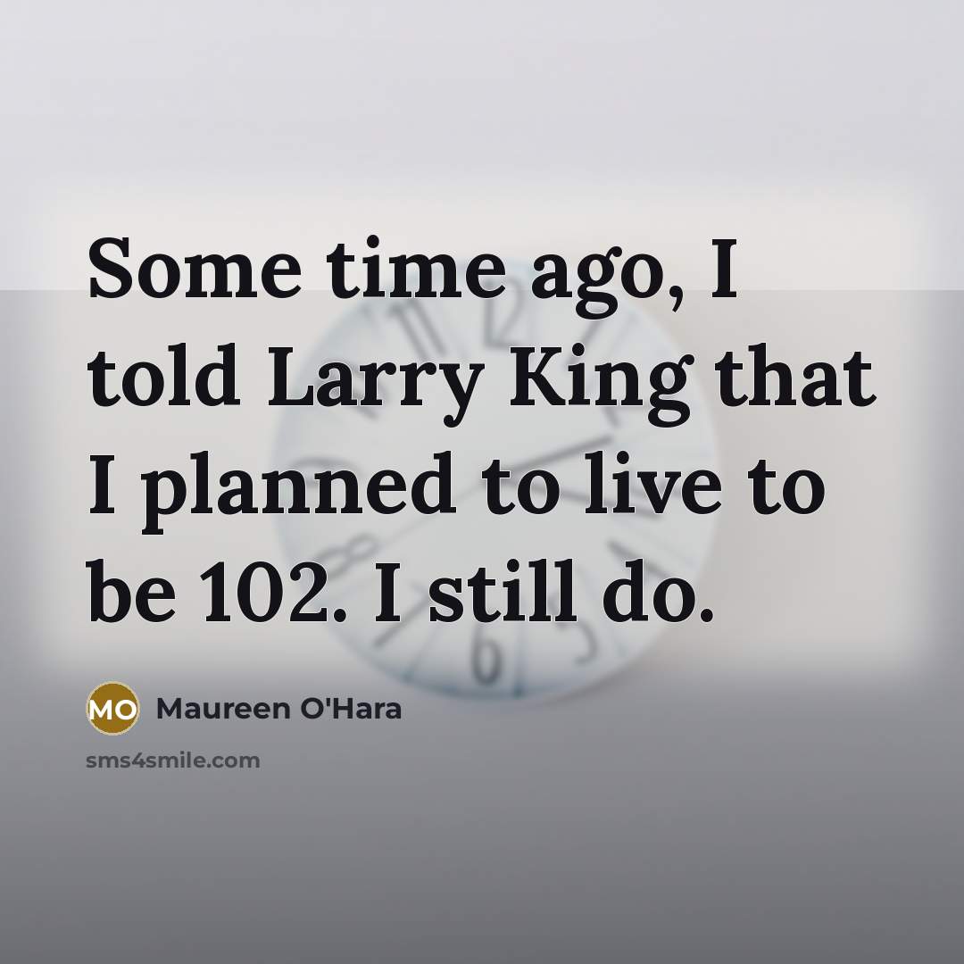 “Some time ago, I told Larry King that I planned…” quote by Maureen O'Hara
