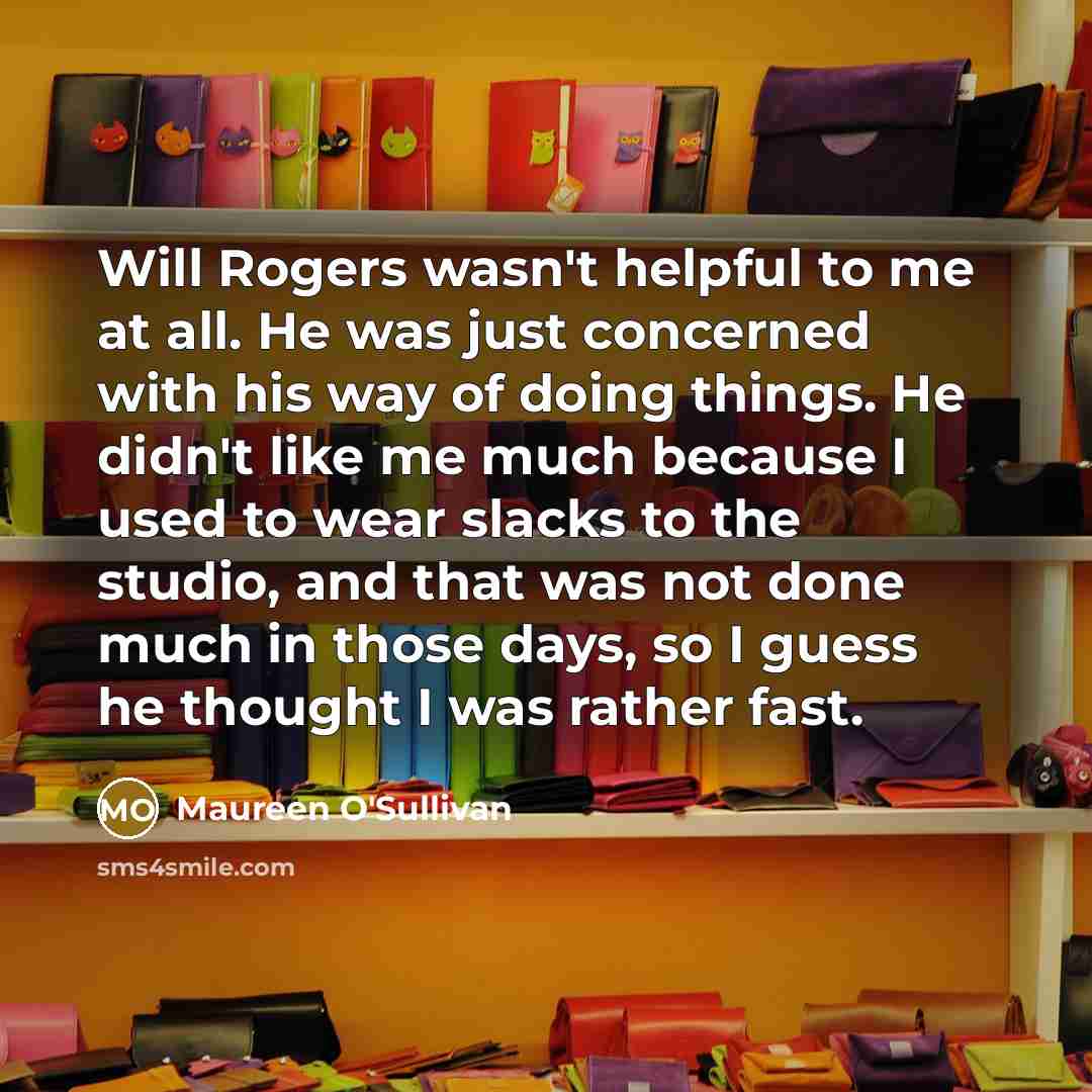 “Will Rogers wasn't helpful to me at all. He was…” quote by Maureen O'Sullivan
