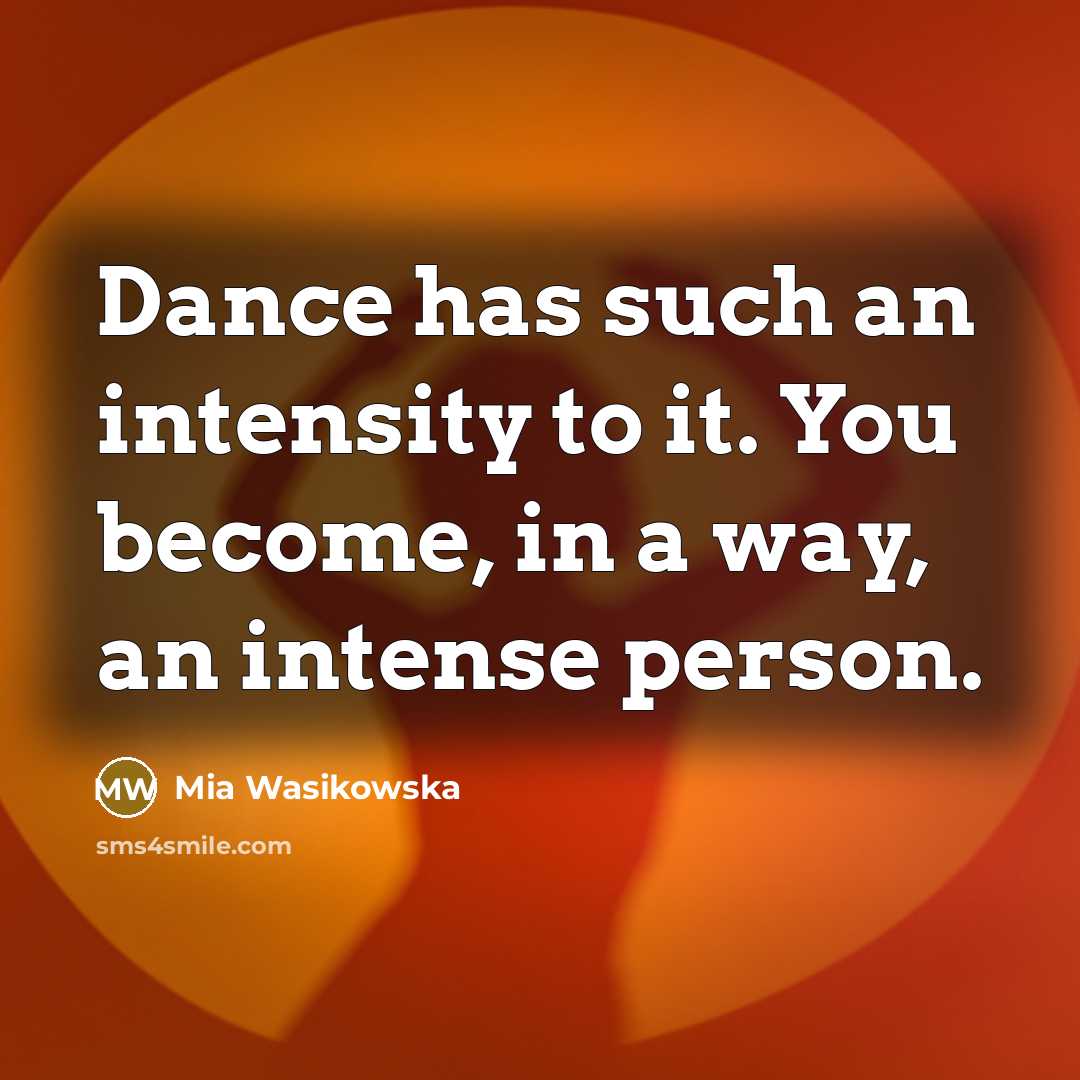 “Dance has such an intensity to it. You become, in…” quote by Mia Wasikowska