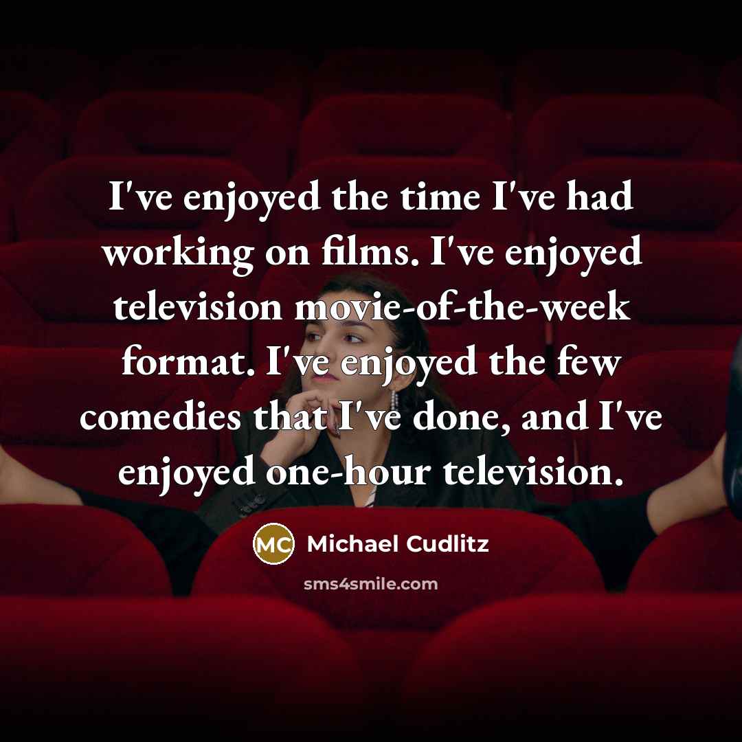 “I've enjoyed the time I've had working on films. I've…” quote by Michael Cudlitz