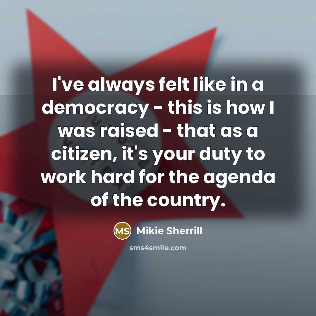 “I've always felt like in a democracy - this is…” quote by Mikie Sherrill