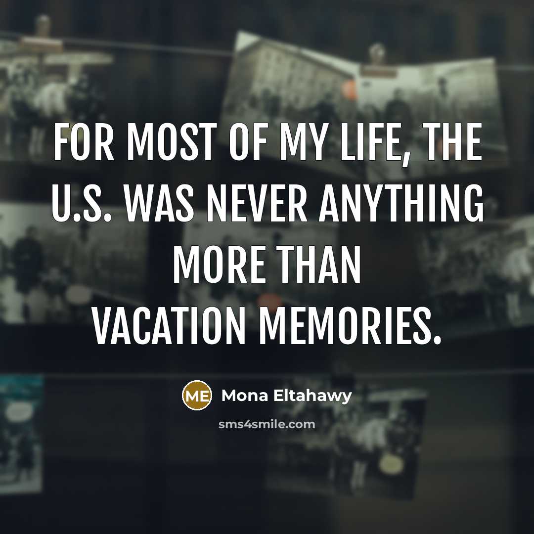 “For most of my life, the U.S. was never anything…” quote by Mona Eltahawy