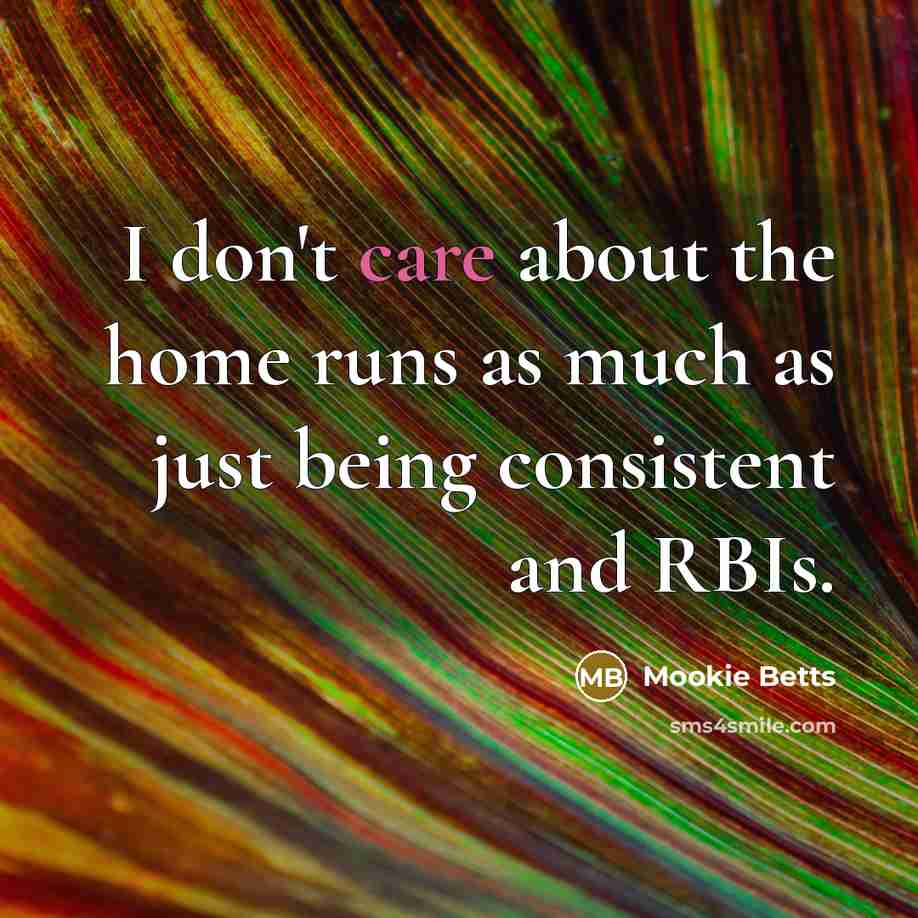 “I don't care about the home runs as much as…” quote by Mookie Betts