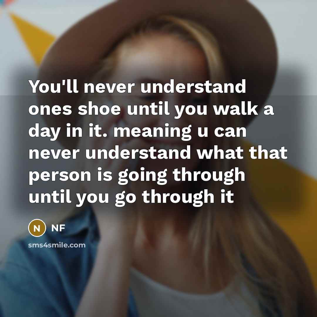 “You'll never understand ones shoe until you walk a day…” quote by NF
