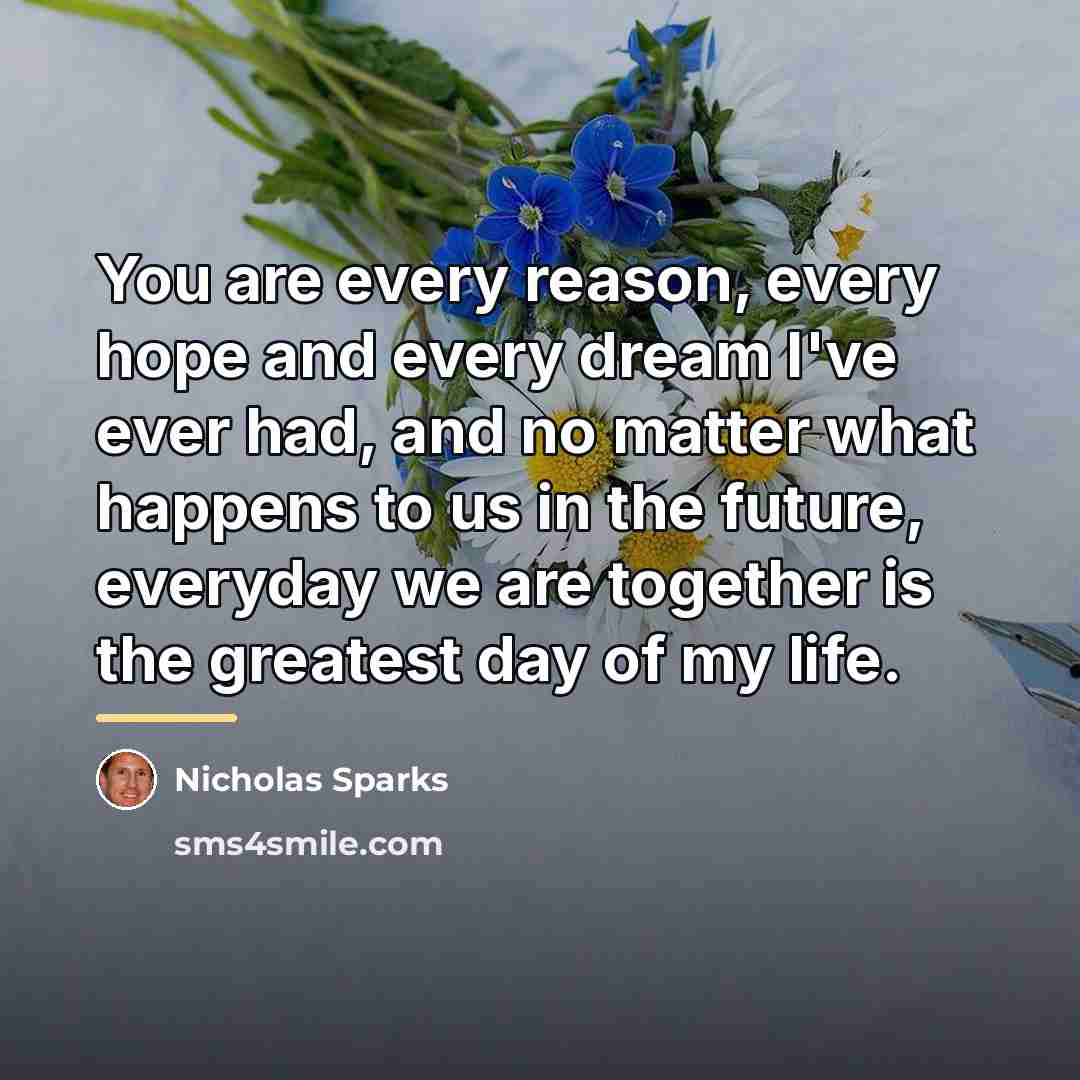 “You are every reason, every hope and every dream I've…” quote by Nicholas Sparks