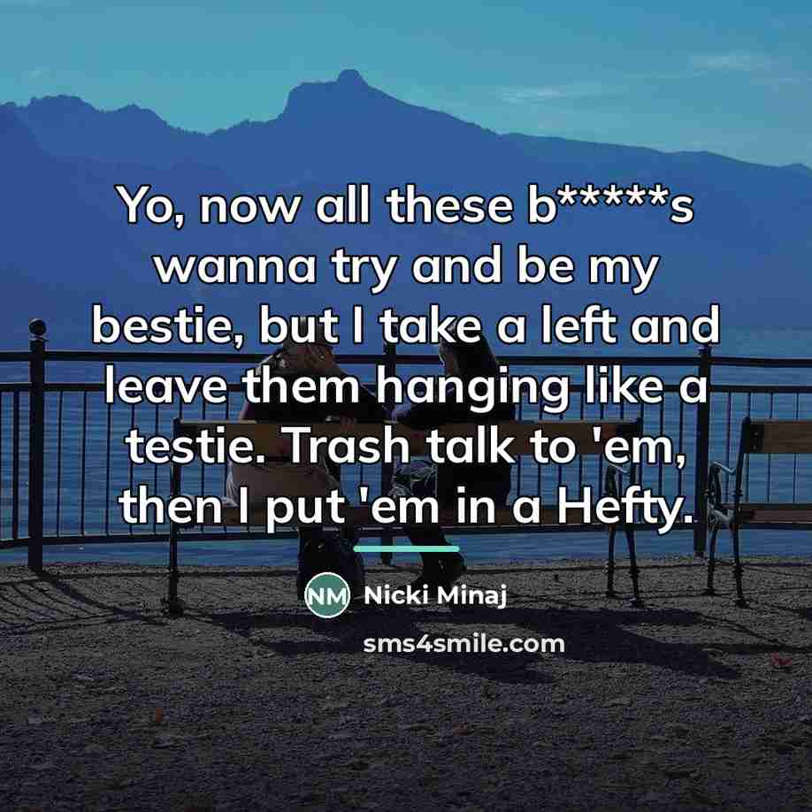 “Yo, now all these b*****s wanna try and be my…” quote by Nicki Minaj