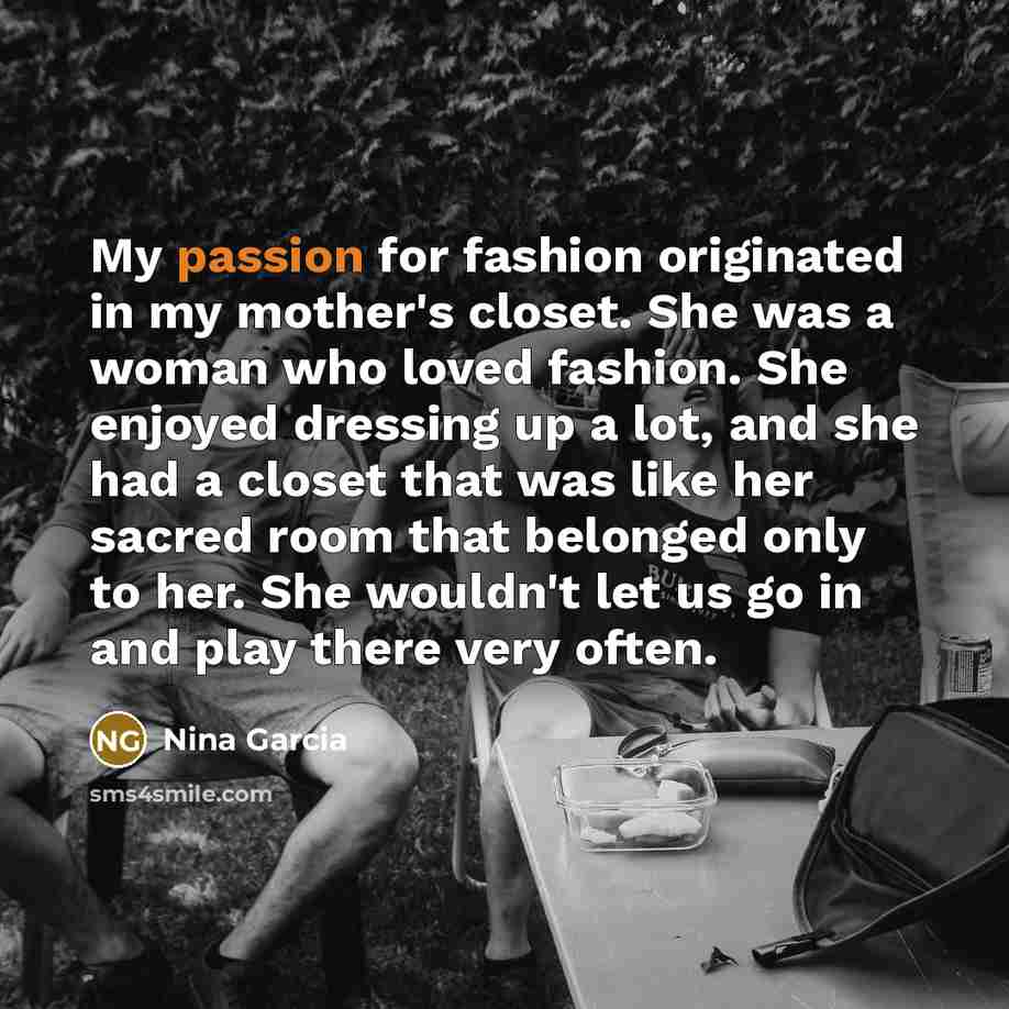 “My passion for fashion originated in my mother's closet. She…” quote by Nina Garcia