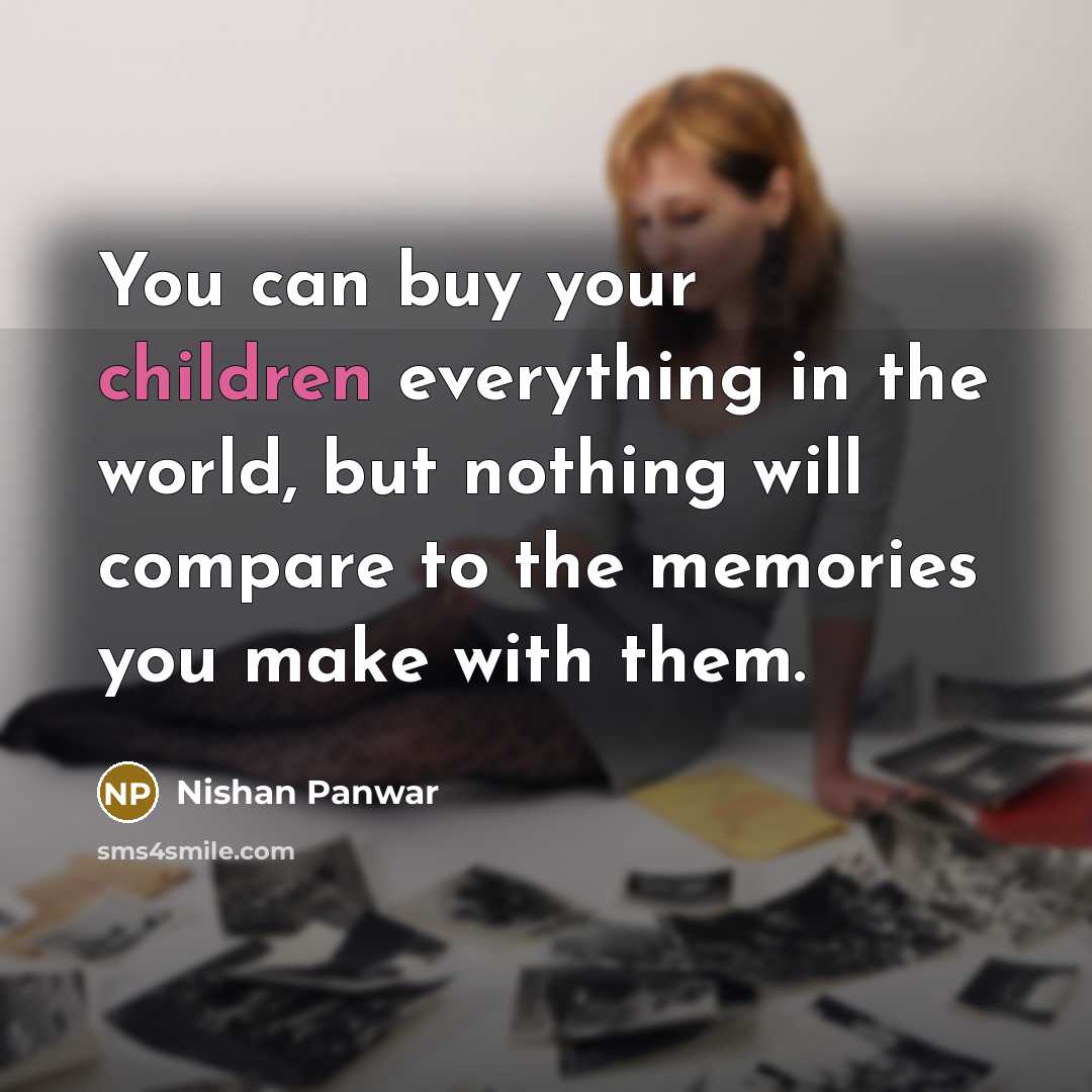 “You can buy your children everything in the world, but…” quote by Nishan Panwar