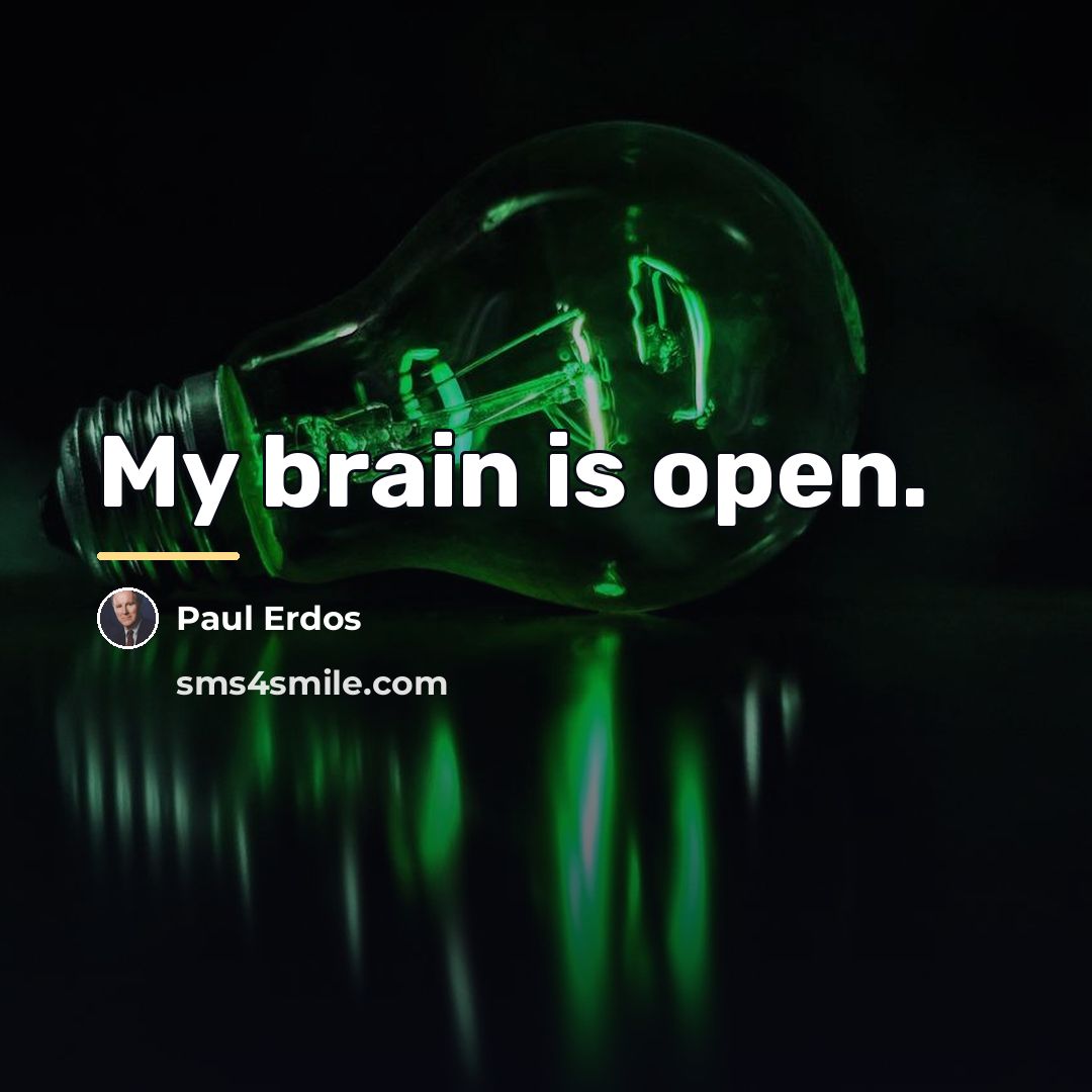“My brain is open.…” quote by Paul Erdos