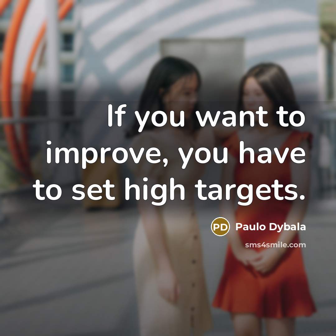 “If you want to improve, you have to set high…” quote by Paulo Dybala