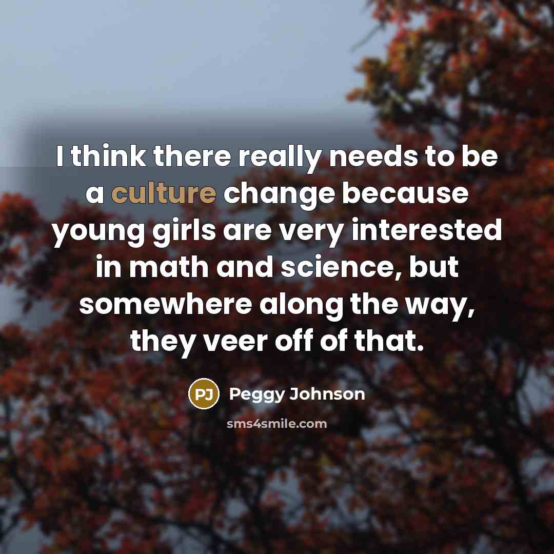 “I think there really needs to be a culture change…” quote by Peggy Johnson