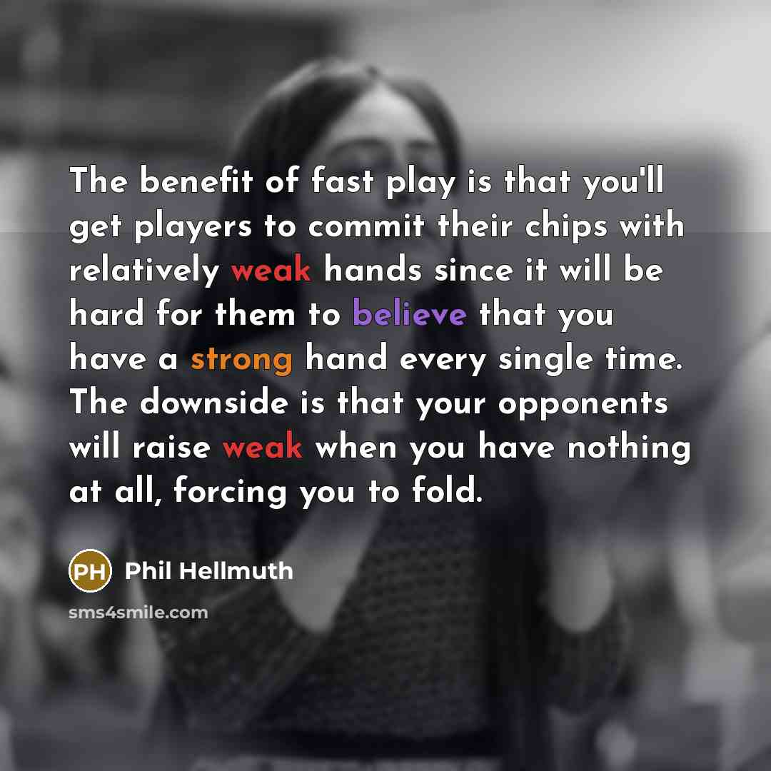 “The benefit of fast play is that you'll get players…” quote by Phil Hellmuth