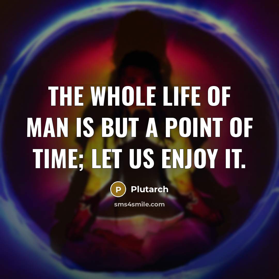 “The whole life of man is but a point of…” quote by Plutarch