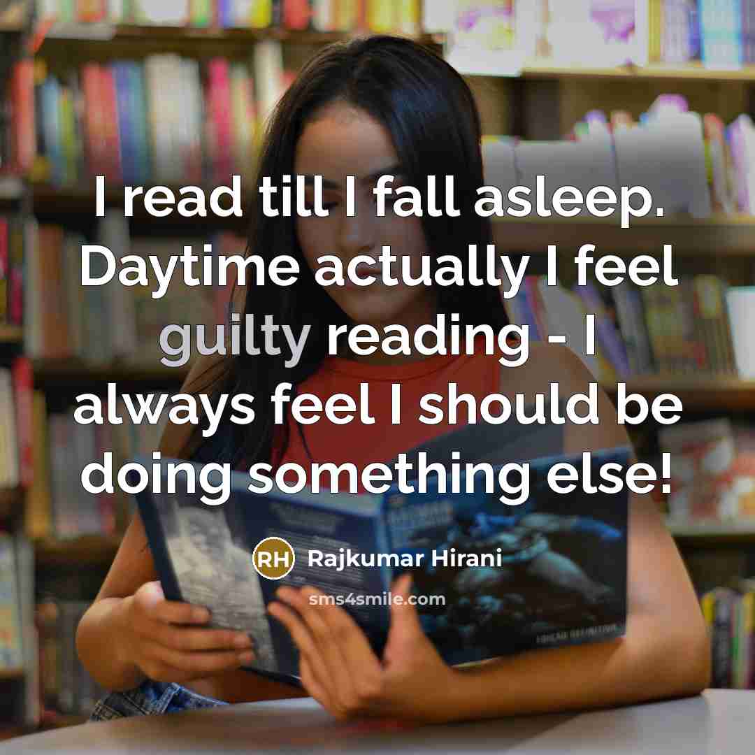 “I read till I fall asleep. Daytime actually I feel…” quote by Rajkumar Hirani