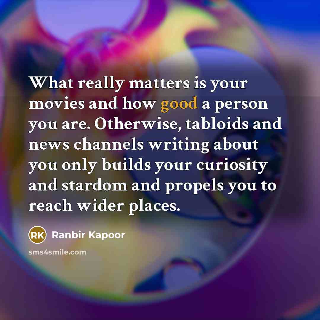 “What really matters is your movies and how good a…” quote by Ranbir Kapoor