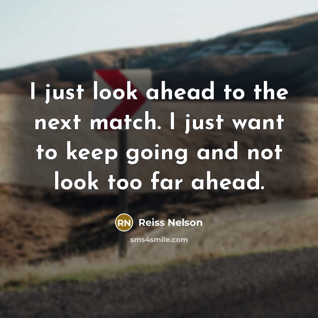 “I just look ahead to the next match. I just…” quote by Reiss Nelson