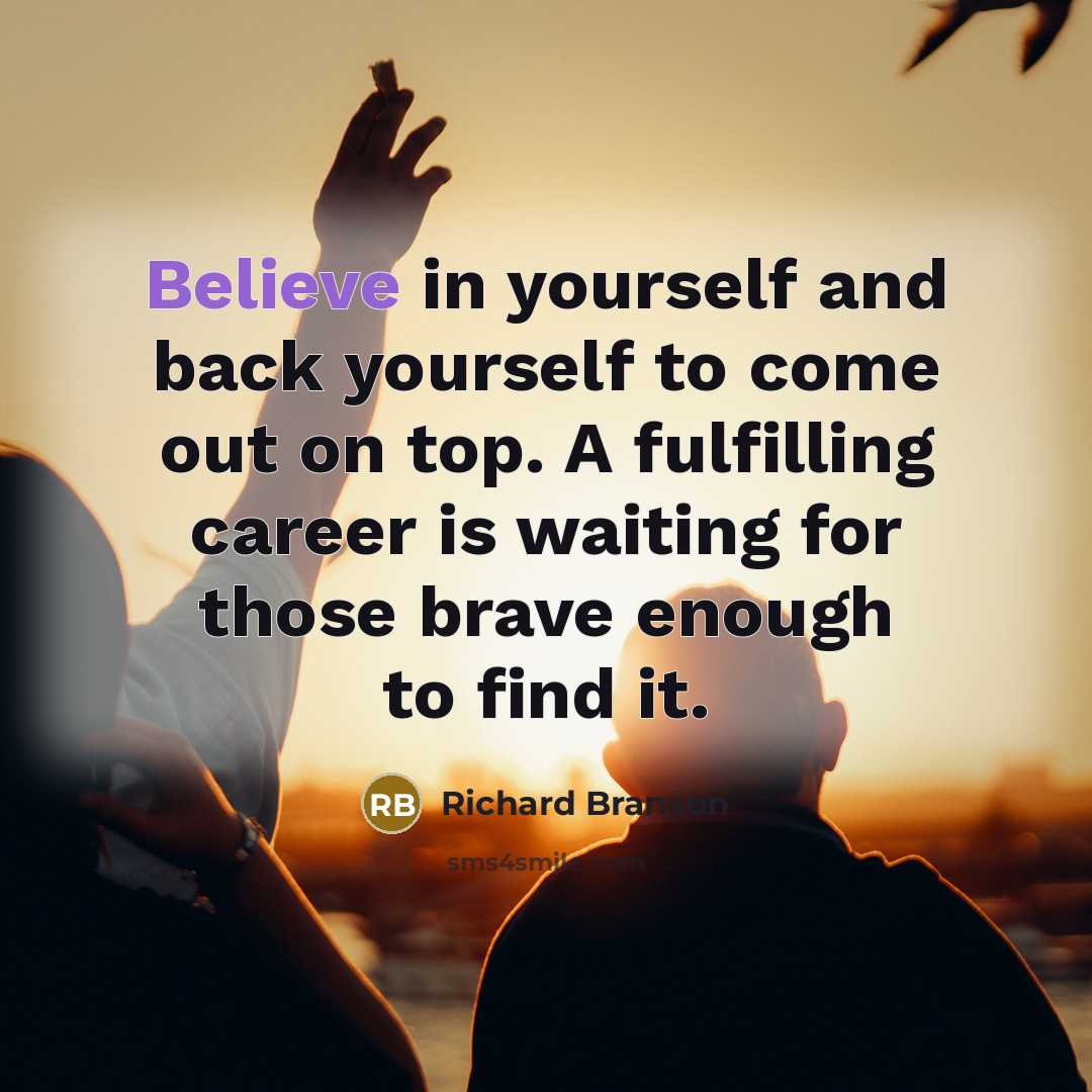 “Believe in yourself and back yourself to come out on…” quote by Richard Branson