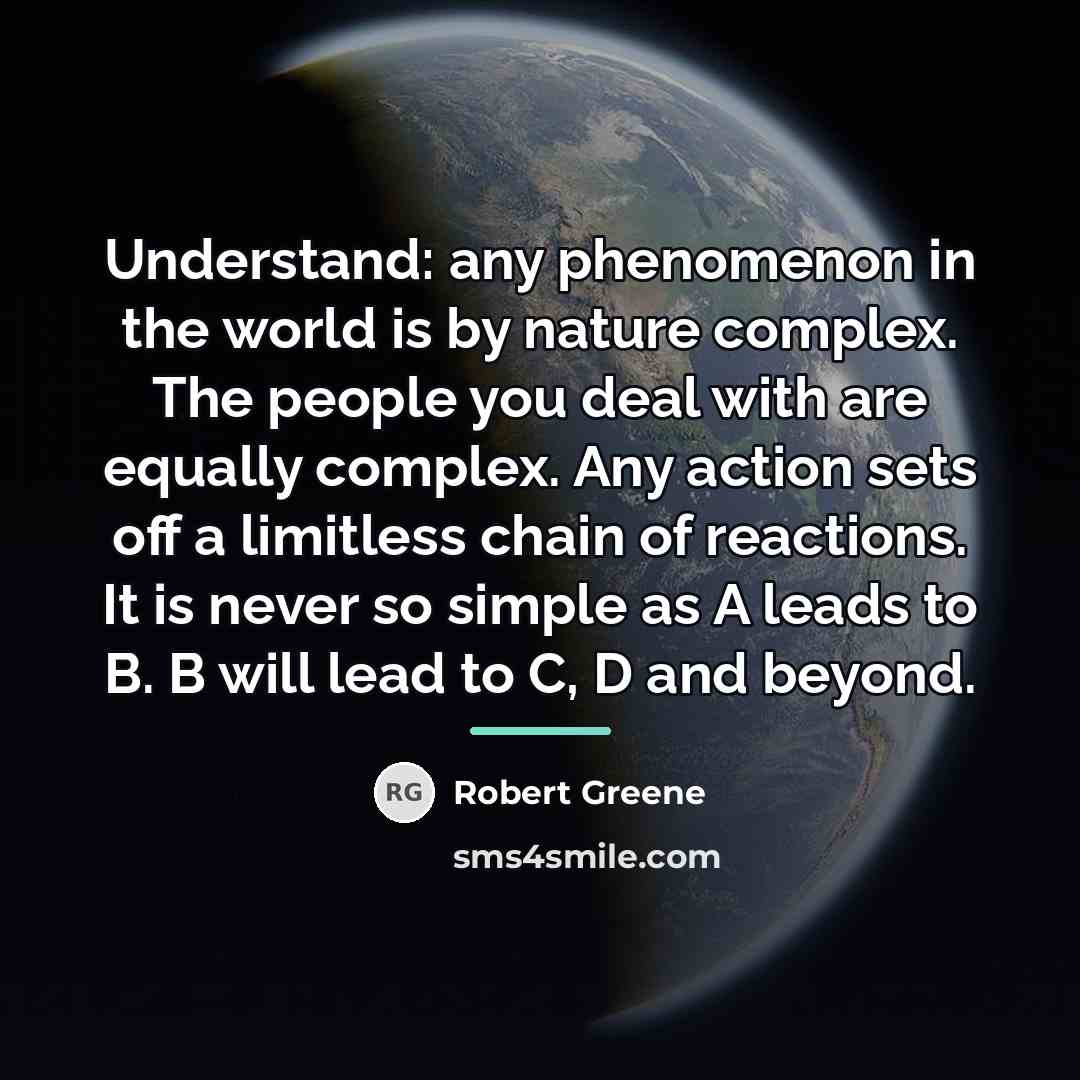“Understand: any phenomenon in the world is by nature complex.…” quote by Robert Greene