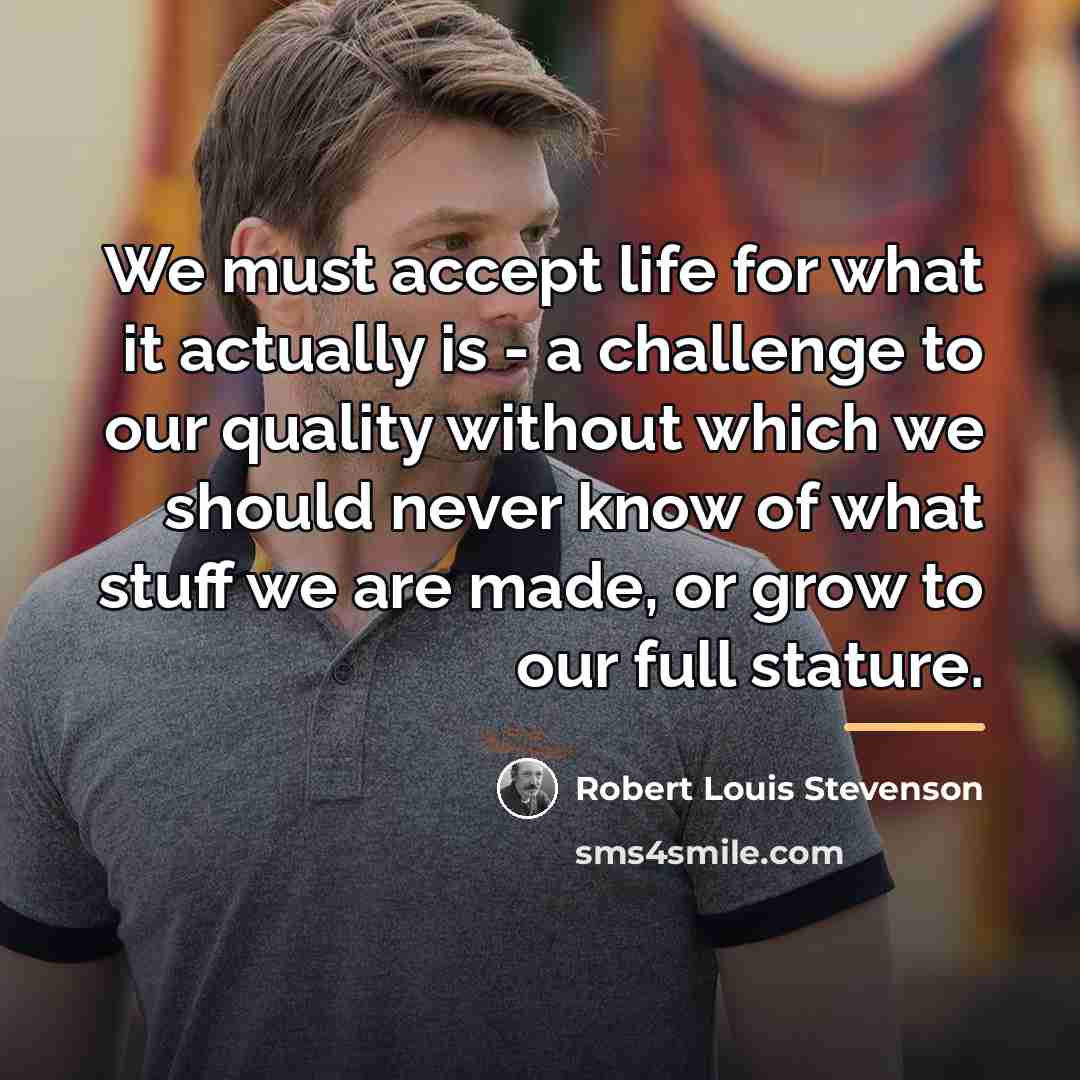 “We must accept life for what it actually is -…” quote by Robert Louis Stevenson