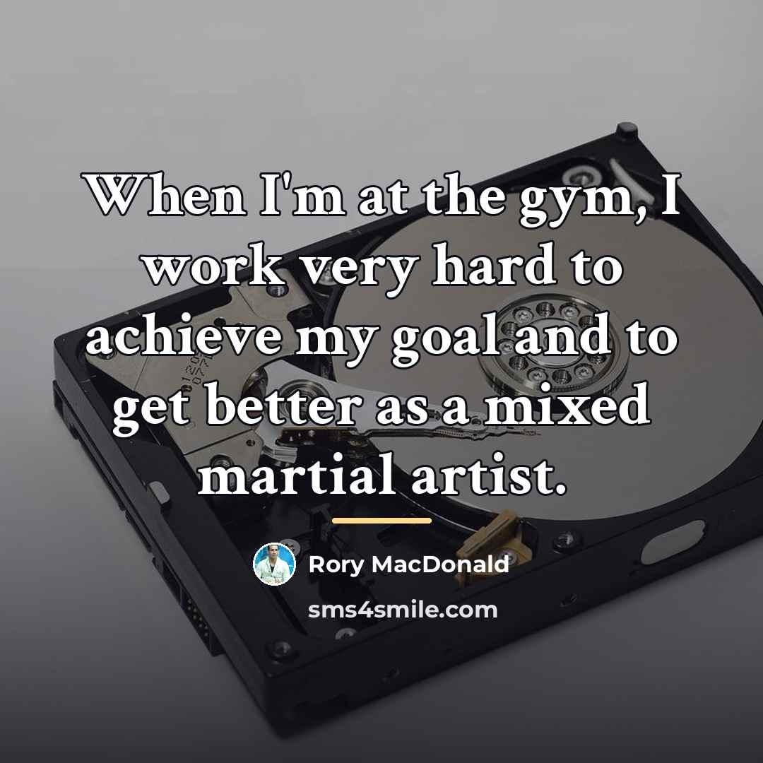 “When I'm at the gym, I work very hard to…” quote by Rory MacDonald
