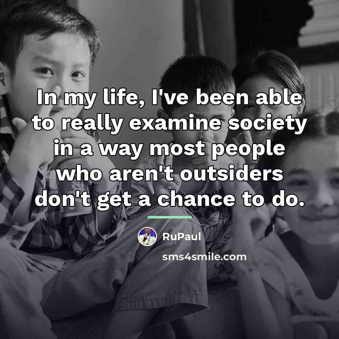“In my life, I've been able to really examine society…” quote by RuPaul