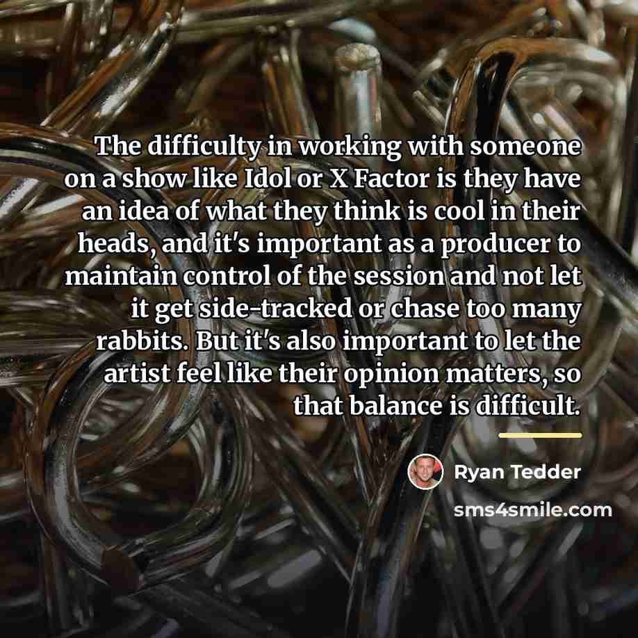 “The difficulty in working with someone on a show like…” quote by Ryan Tedder