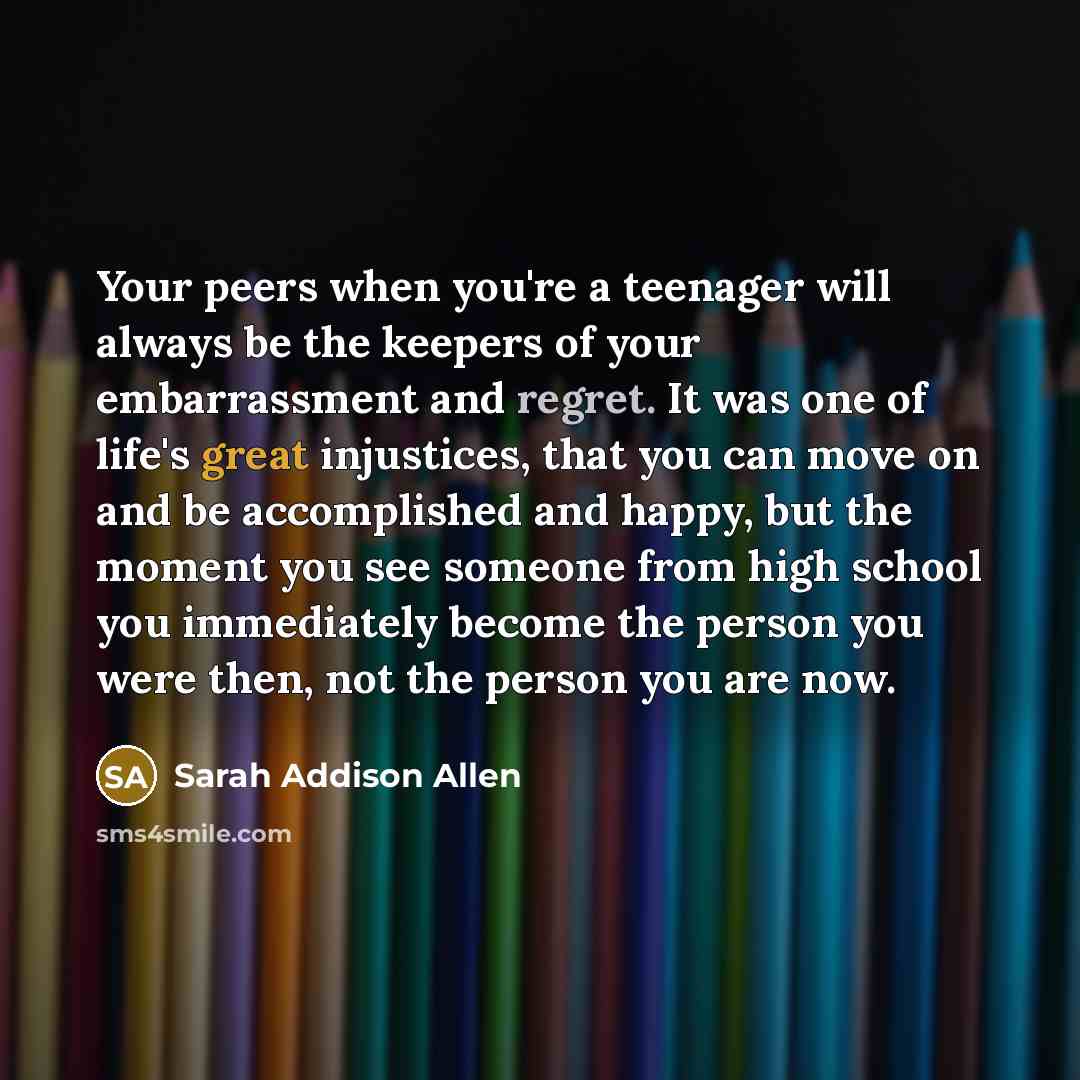 “Your peers when you're a teenager will always be the…” quote by Sarah Addison Allen