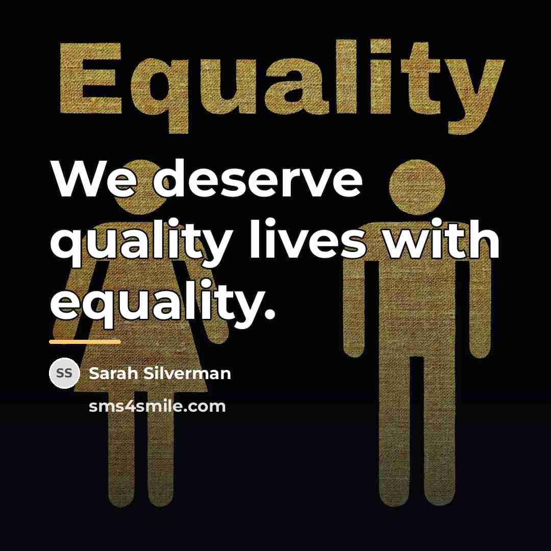 “We deserve quality lives with equality.…” quote by Sarah Silverman