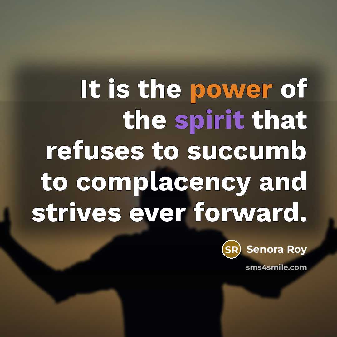 “It is the power of the spirit that refuses to…” quote by Senora Roy