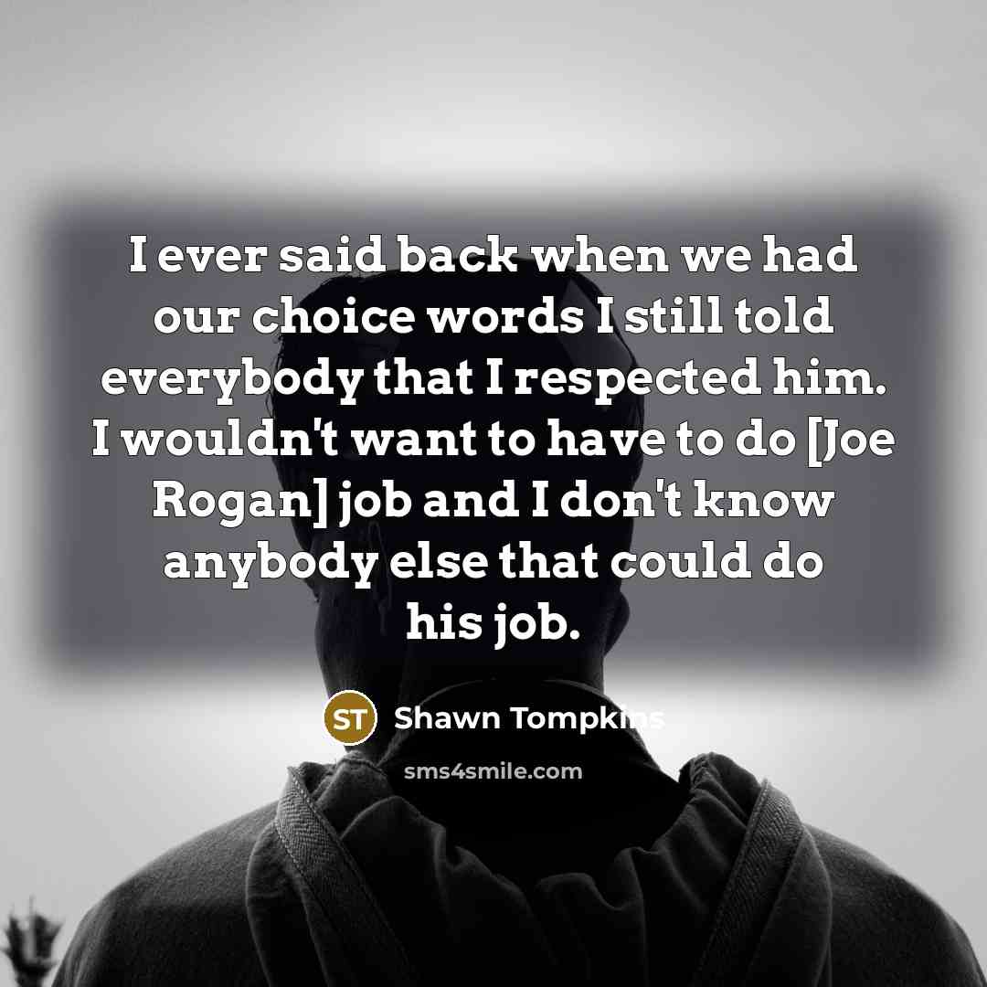 “I ever said back when we had our choice words…” quote by Shawn Tompkins