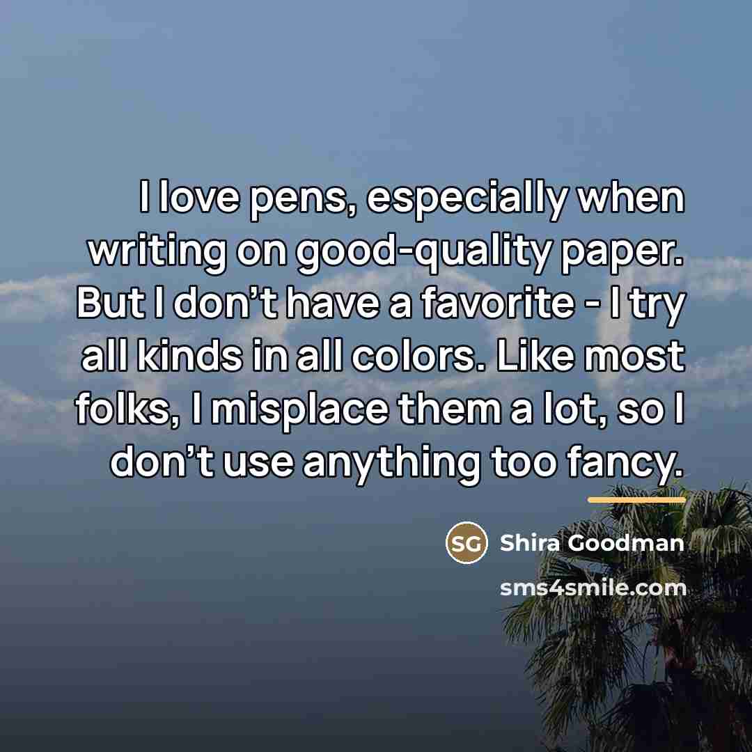 “I love pens, especially when writing on good-quality paper. But…” quote by Shira Goodman