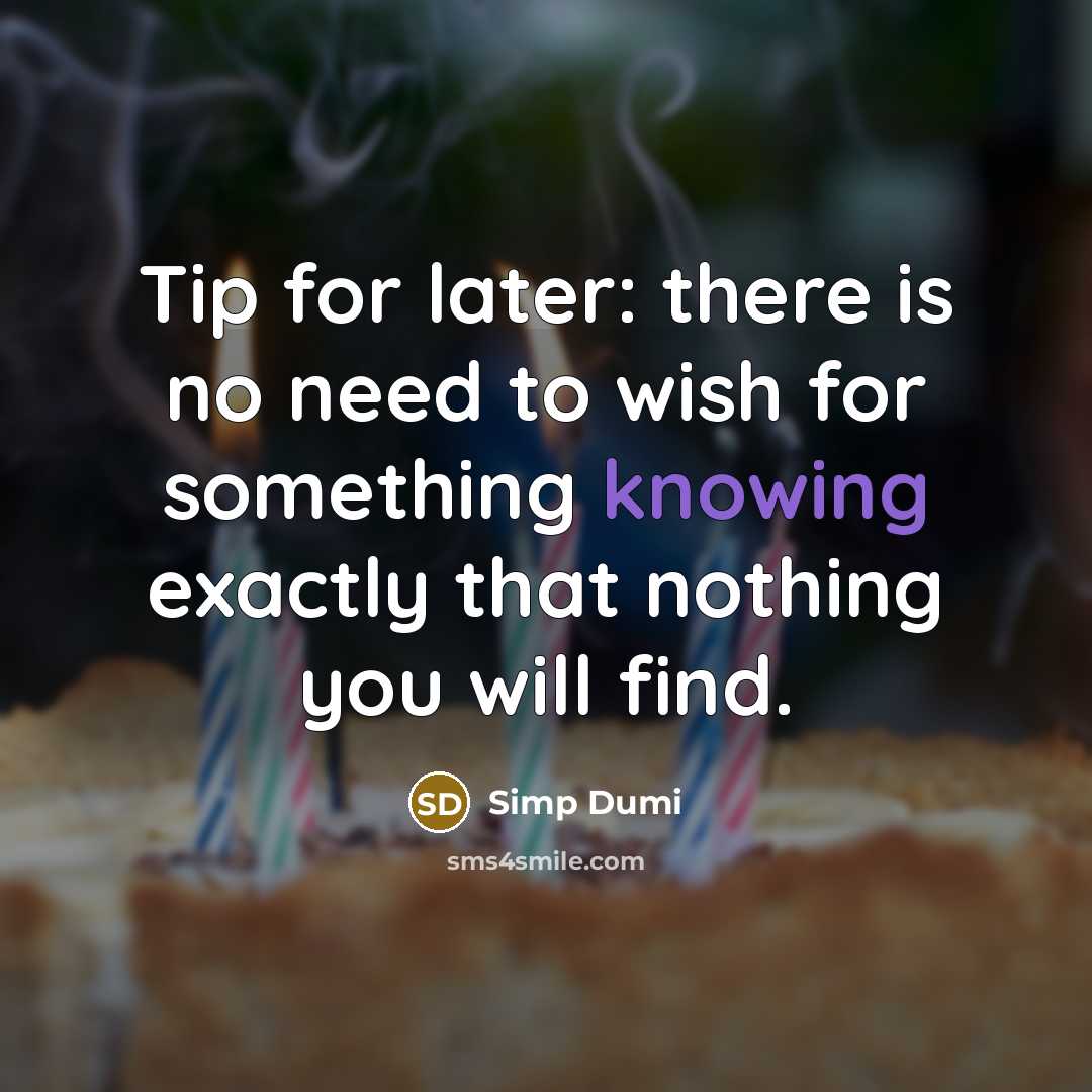 “Tip for later: there is no need to wish for something knowing exactly that nothing you will find.” quote by Simp Dumi