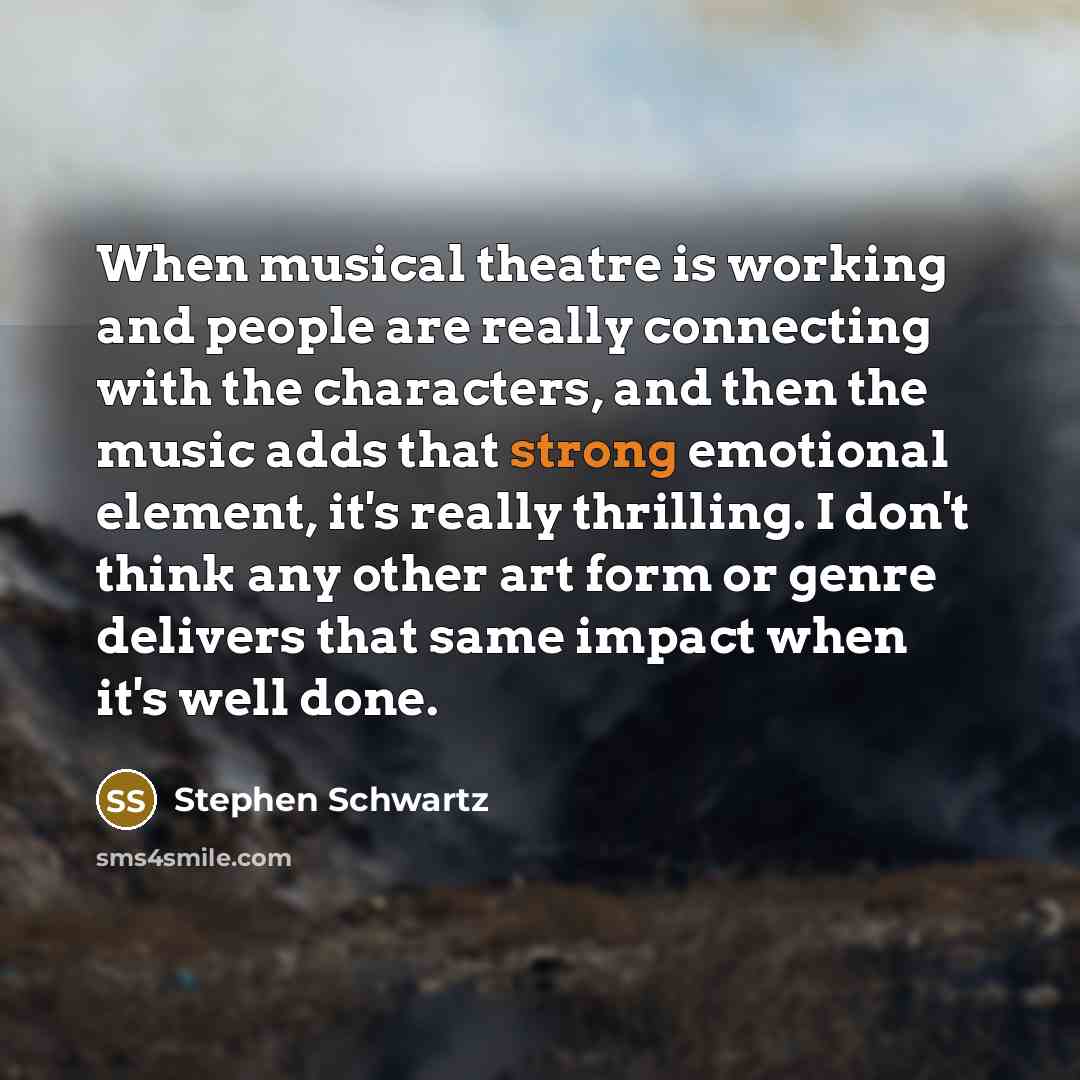 “When musical theatre is working and people are really connecting…” quote by Stephen Schwartz