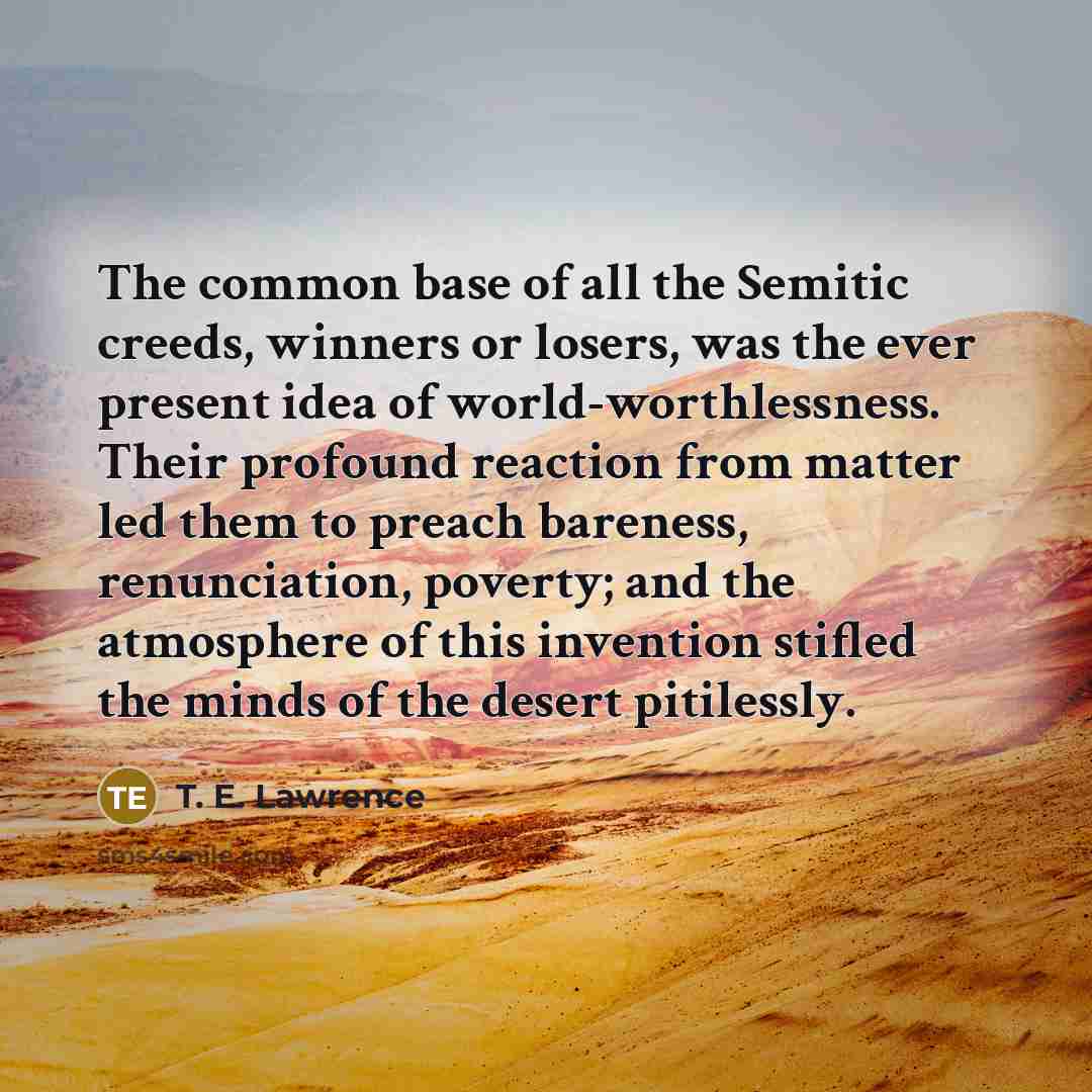 “The common base of all the Semitic creeds, winners or…” quote by T. E. Lawrence