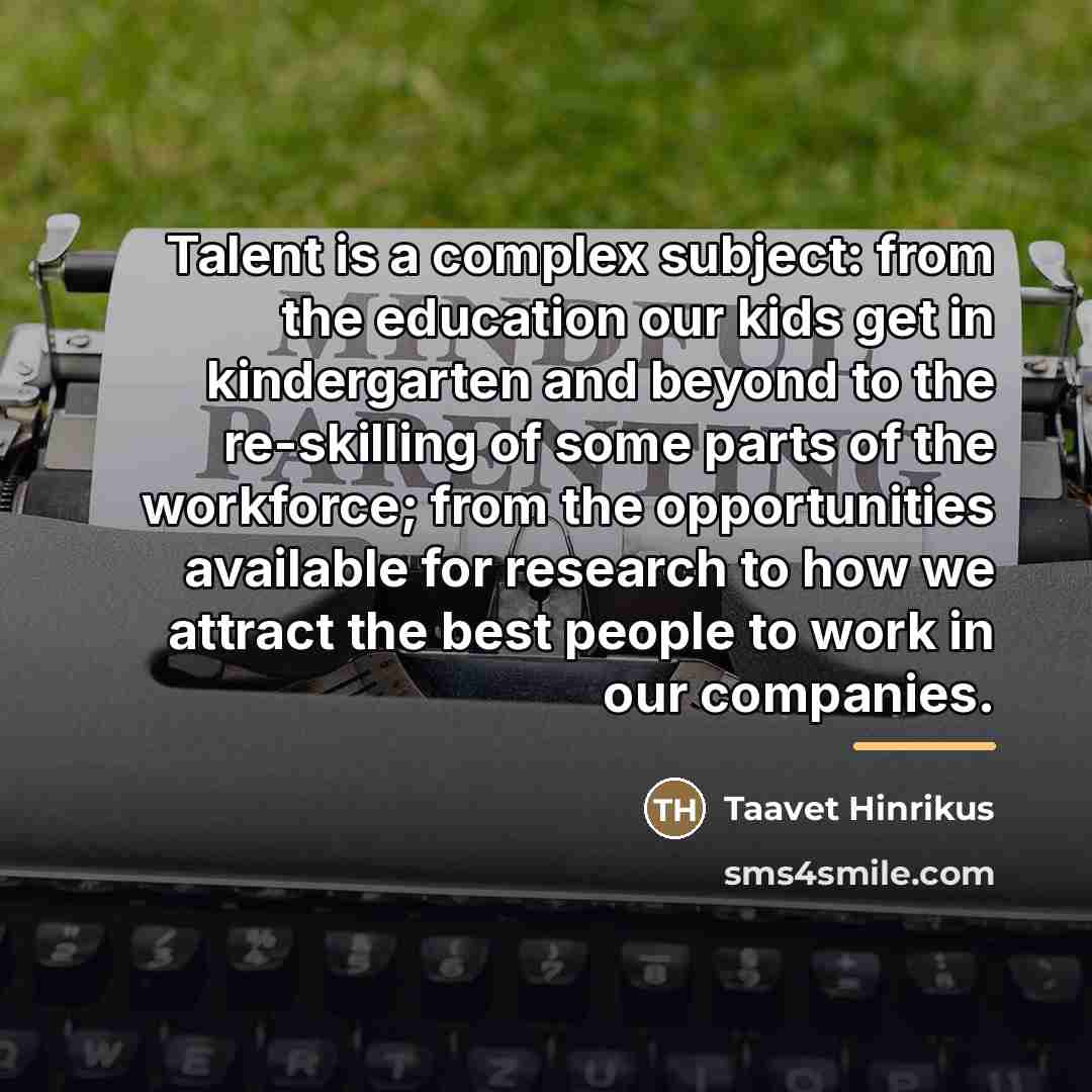 “Talent is a complex subject: from the education our kids…” quote by Taavet Hinrikus