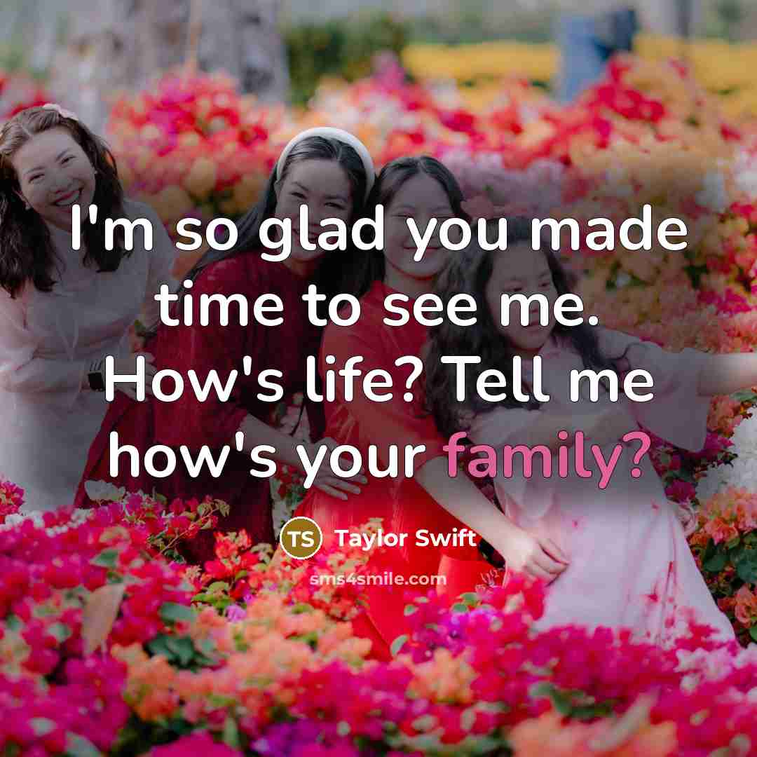 “I'm so glad you made time to see me. How's…” quote by Taylor Swift