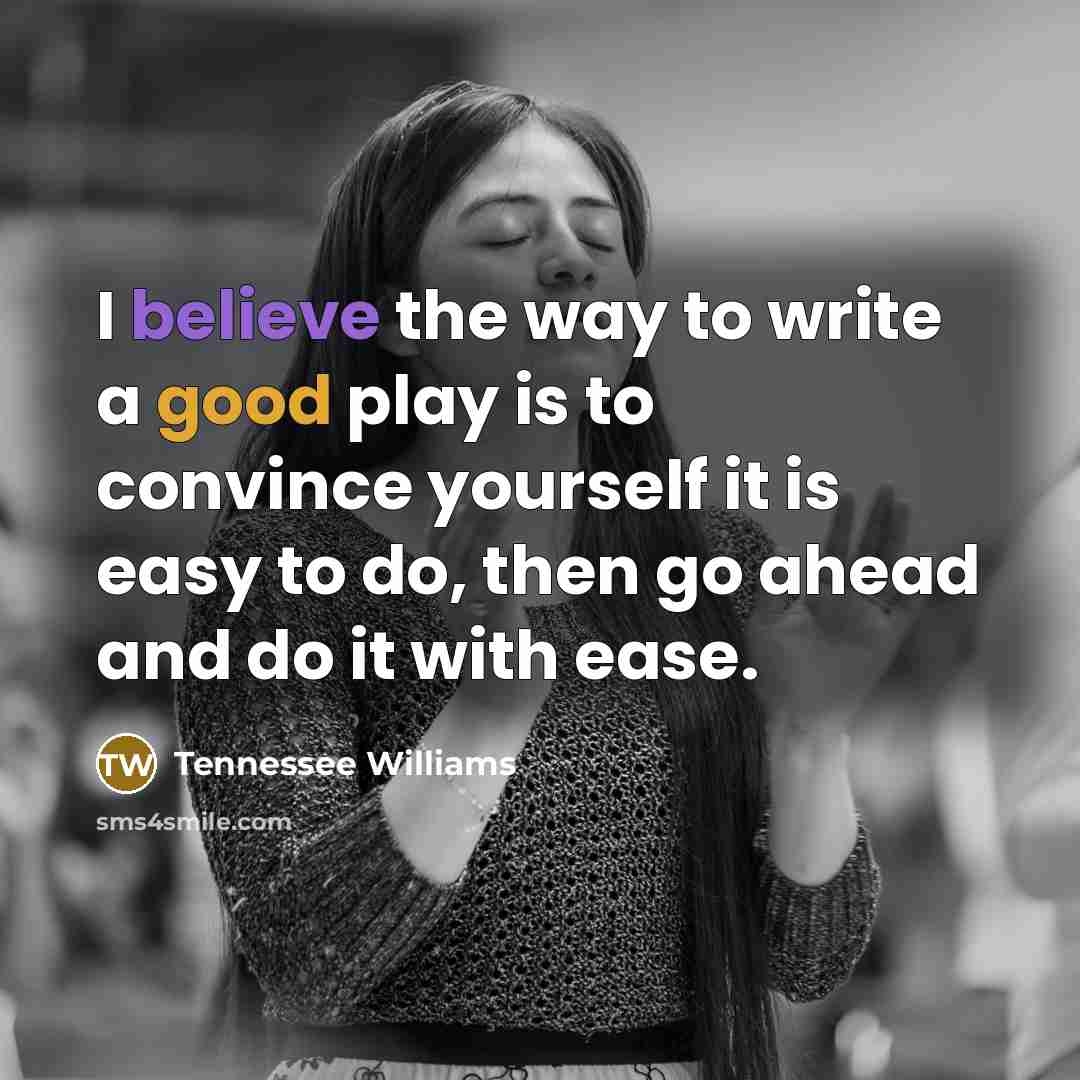 “I believe the way to write a good play is…” quote by Tennessee Williams