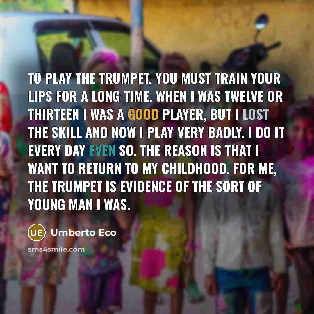 “To play the trumpet, you must train your lips for…” quote by Umberto Eco