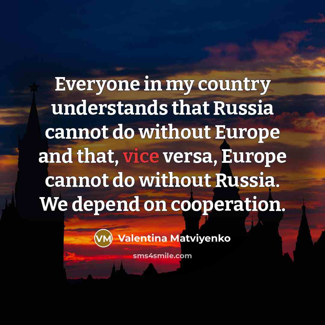 “Everyone in my country understands that Russia cannot do without…” quote by Valentina Matviyenko