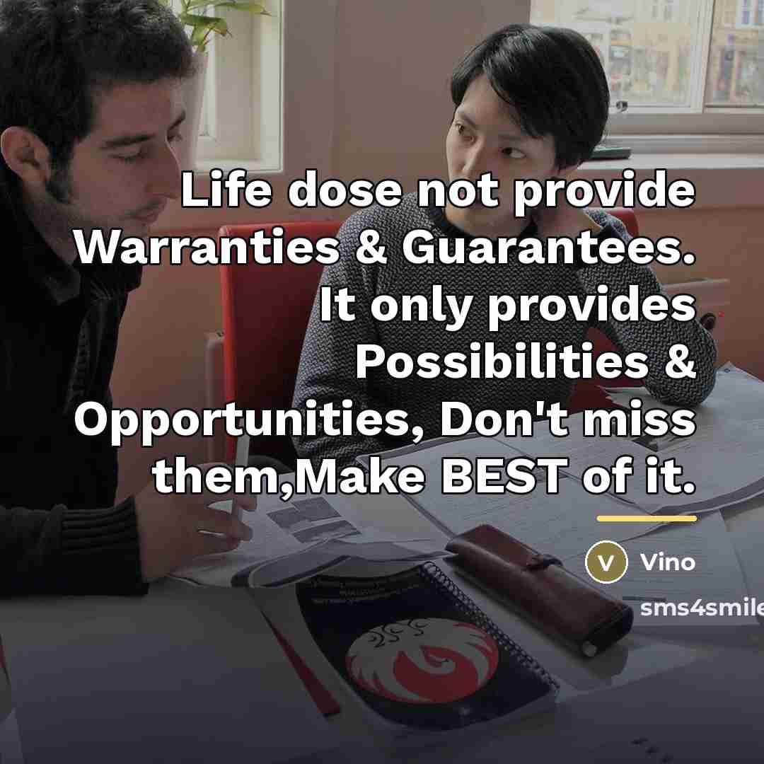 “Life dose not provide Warranties & Guarantees. It only provides…” quote by Vino